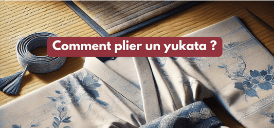 Comment plier un yukata ?