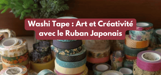 Washi Tape : Art et Créativité avec le Ruban Japonais