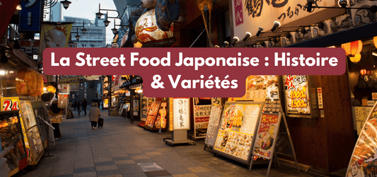 La Street Food Japonaise : Histoire & Variétés